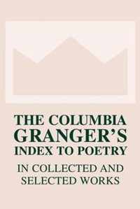 The Columbia Granger's (R) Index to Poetry in Collected and Selected Works