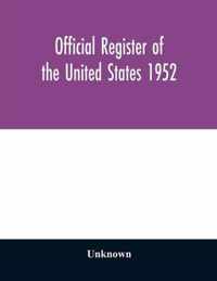 Official register of the United States 1952; Persons Occupying administrative and Supervisory Positions in the Legislative, Executive, and Judicial Branches of the Federal Government, and in the District of Columbia Government, as of May 1, 1952