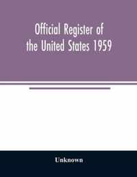 Official Register of the United States 1959; Persons Occupying administrative and Supervisory Positions in the Legislative, Executive, and Judicial Branches of the Federal Government, and in the District of Columbia Government, as of May 1, 1959