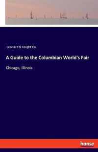 A Guide to the Columbian World's Fair