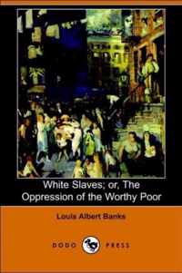 White Slaves; Or, the Oppression of the Worthy Poor (Dodo Press)