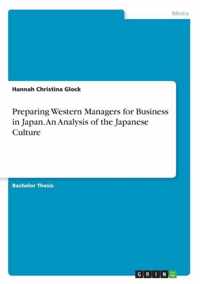 Preparing Western Managers for Business in Japan. An Analysis of the Japanese Culture