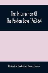 The Insurrection Of The Paxton Boys 1763-64