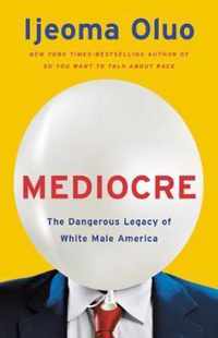 Mediocre: The Dangerous Legacy of White Male America