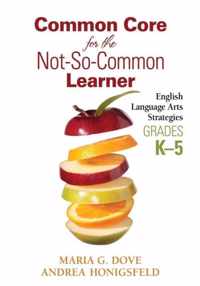 Common Core for the Not-So-Common Learner, Grades K-5: English Language Arts Strategies