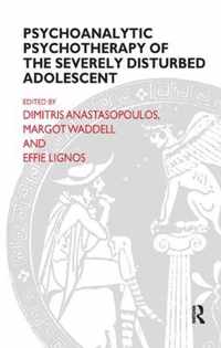 Psychoanalytic Psychotherapy of the Severely Disturbed Adolescent