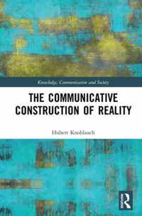 The Communicative Construction of Reality