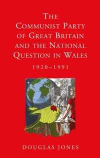 The Communist Party of Great Britain and the National Question in Wales, 1920-1991