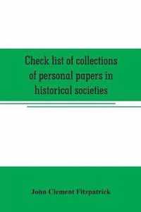 Check list of collections of personal papers in historical societies, university and public libraries and other learned institutions in the United States