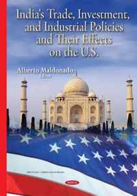 India's Trade, Investment & Industrial Policies & their Effects on the U.S.