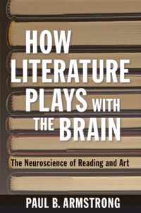 How Literature Plays with the Brain  The Neuroscience of Reading and Art