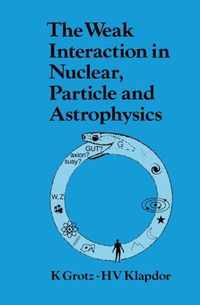 The Weak Interaction in Nuclear, Particle, and Astrophysics