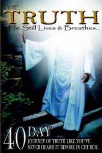 The Truth: He Still Lives & Breathes...