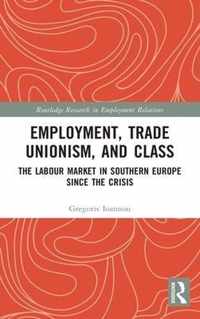 Employment, Trade Unionism, and Class