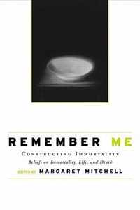 Remember Me: Constructing Immortality - Beliefs on Immortality, Life, and Death