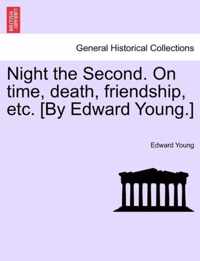 Night the Second. on Time, Death, Friendship, Etc. [by Edward Young.]