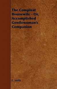 The Compleat Housewife - Or, Accomplished Gentlewoman's Companion