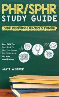 PHR/SPHR Study Guide! Complete Review & Practice Questions! Best PHR Test Prep Book To Help You Prepare For The Exam & Get Your Certification!