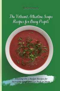 The Vibrant Alkaline Soups Recipes for Busy People