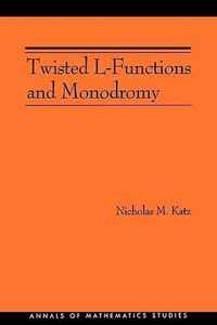 Twisted L-Functions and Monodromy. (AM-150), Volume 150