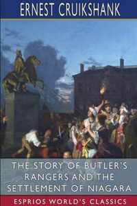 The Story of Butler's Rangers and the Settlement of Niagara (Esprios Classics)