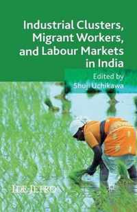 Industrial Clusters, Migrant Workers, and Labour Markets in India