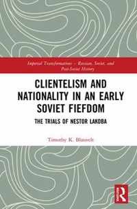 Clientelism and Nationality in an Early Soviet Fiefdom