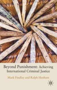 Beyond Punishment: Achieving International Criminal Justice