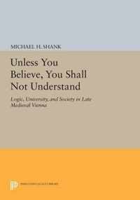 Unless You Believe, You Shall Not Understand - Logic, University, and Society in Late Medieval Vienna