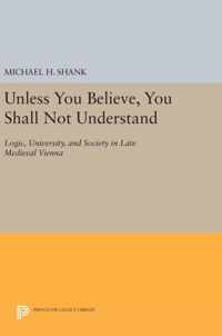 Unless You Believe, You Shall Not Understand - Logic, University, and Society in Late Medieval Vienna