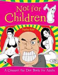 Not for Children (A Connect the Dot Book for Adults)