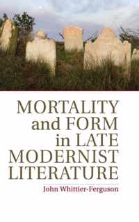 Mortality and Form in Late Modernist Literature