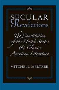 Secular Revelations - The Constitution of the United States and Classic American Literature