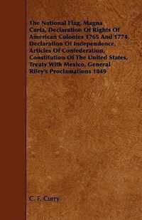 The National Flag, Magna Carta, Declaration Of Rights Of American Colonies 1765 And 1774, Declaration Of Independence, Articles Of Confederation, Constitution Of The United States, Treaty With Mexico, General Riley's Proclamations 1849