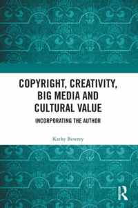 Copyright, Creativity, Big Media and Cultural Value