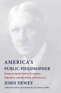 America`s Public Philosopher  Essays on Social Justice, Economics, Education, and the Future of Democracy