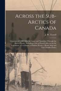 Across the Sub-Arctics of Canada [microform]: a Journey of 3, 200 Miles by Canoe and Snowshoe Through the Barren Lands