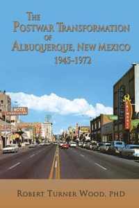 The Postwar Transformation of Albuquerque, New Mexico, 1945-1972