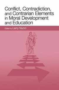 Conflict, Contradiction, and Contrarian Elements in Moral Development and Education