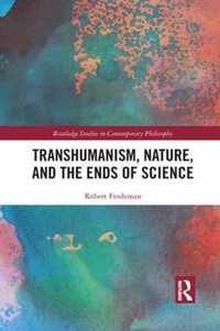 Transhumanism, Nature, and the Ends of Science