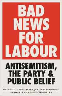 Bad News for Labour Antisemitism, the Party and Public Belief