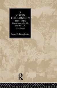 A Vision for London, 1889-1914: Labour, Everyday Life and the LCC Experiment