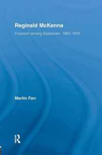 Reginald McKenna: Financier Among Statesmen, 1863-1916