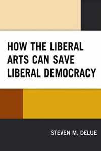 How the Liberal Arts Can Save Liberal Democracy