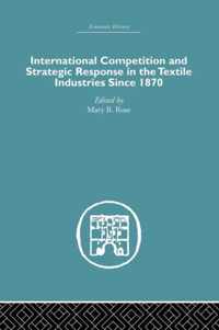 International Competition and Strategic Response in the Textile Industries Since 1870