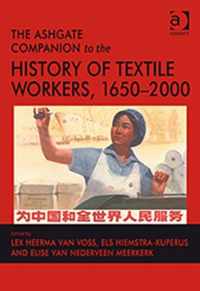 The Ashgate Companion to the History of Textile Workers, 1650-2000