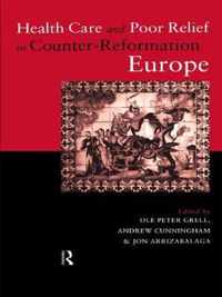 Health Care and Poor Relief in Counter-Reformation Europe