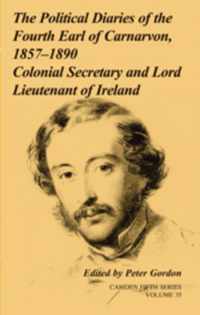 The Political Diaries of the Fourth Earl of Carnarvon, 1857 1890