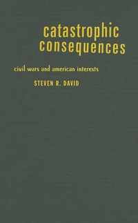 Catastrophic Consequences - Civil Wars and American Interests