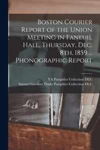 Boston Courier Report of the Union Meeting in Faneuil Hall, Thursday, Dec. 8th, 1859 ... Phonographic Report